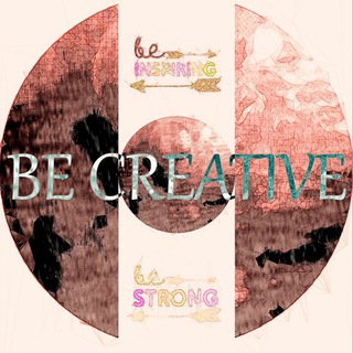 BE CREATIVE