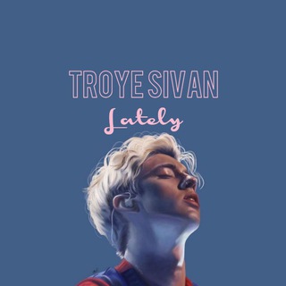 Troye Sivan Lately™